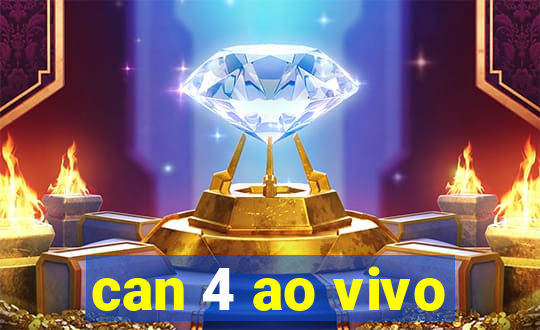 can 4 ao vivo